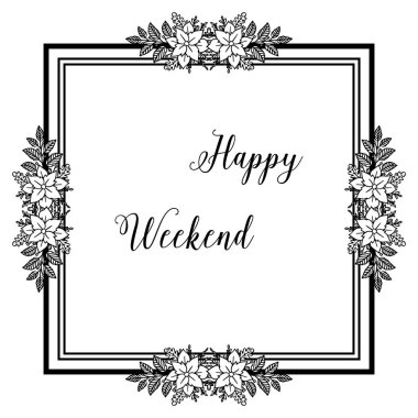 Vektör illüstrasyon çizim çiçek çerçeve yazma tarzı mutlu hafta sonu ile