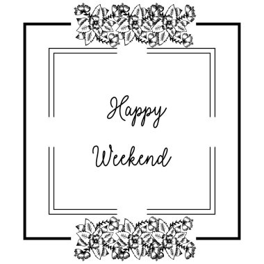 Vektör illüstrasyon çeşitli dekorasyon çiçek çerçeve ile mutlu hafta sonu yazı