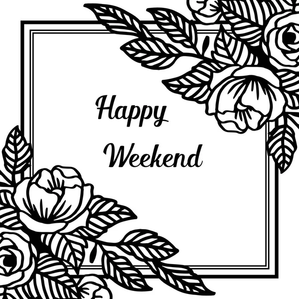 Vector illustration leaf flower frame for ornate happy weekend — Stock Vector
