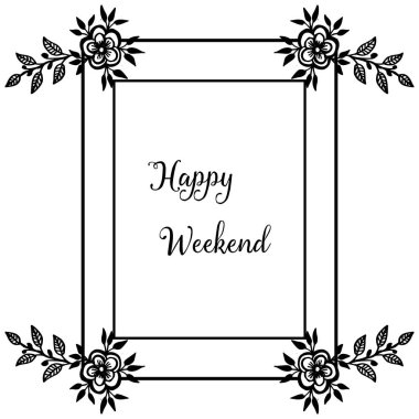 Vektör illüstrasyon güzel çizim çiçek çerçeve ile mutlu hafta sonu yazma