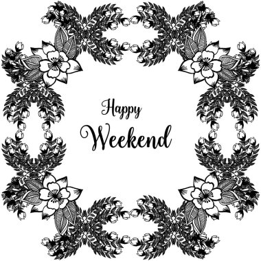 Vektör illüstrasyon duvar kağıdı tasarımı mutlu hafta sonu dekorasyonu ile çiçek çerçeve
