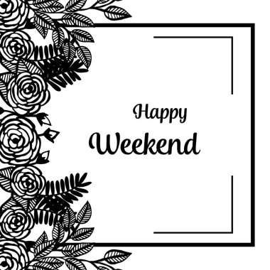 Vektör illüstrasyon çizim çiçek çerçeve afiş mutlu hafta sonu ile