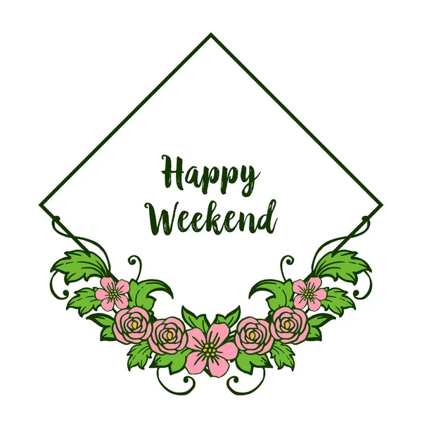 Happy weekend and design leaf flower frame. Вектор — стоковый вектор