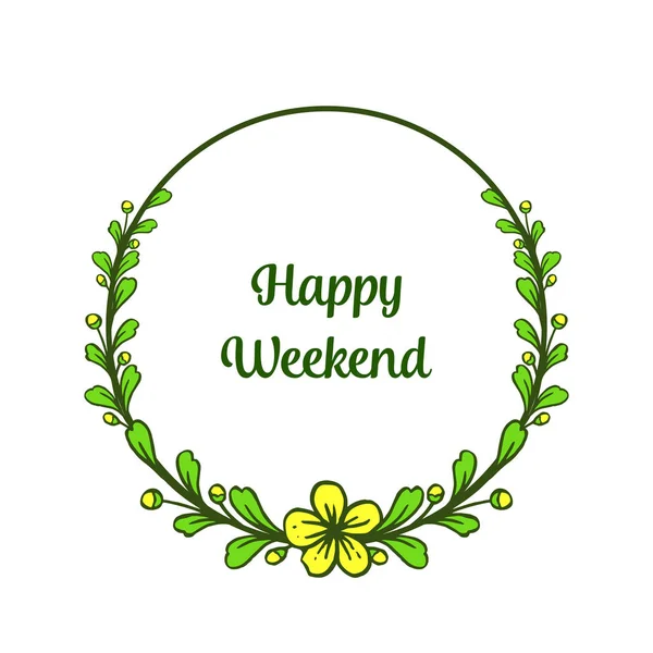 Feature green leafy floral frame, for card texture of happy weekend. Vector — Stock Vector