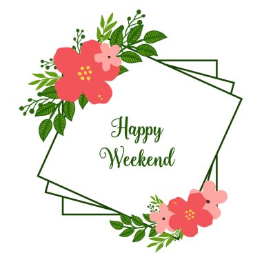 Çiçek çerçeve ve yaprakları, tebrik kartı veya davet kartı özelliği, mutlu hafta sonu için. Vektör