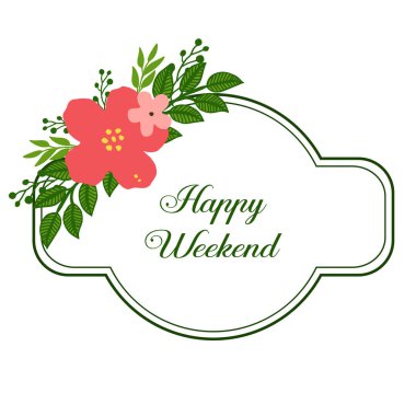 Çiçek çerçeve ve yaprakları, tebrik kartı veya davet kartı özelliği, mutlu hafta sonu için. Vektör