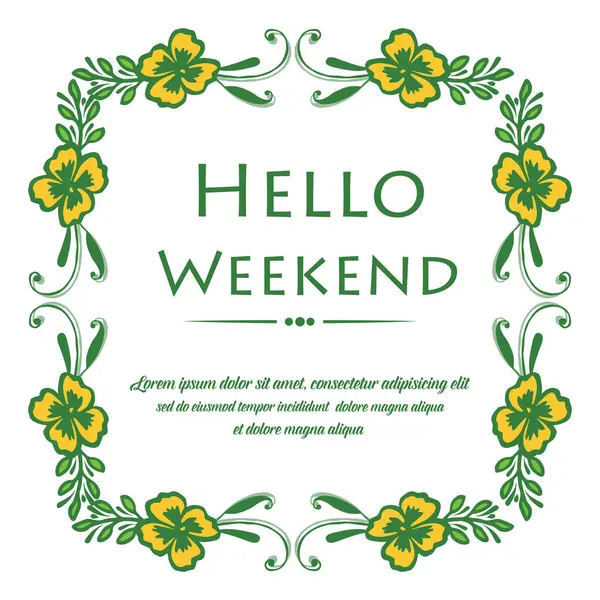 Letras para tarjeta de felicitación hola fin de semana, con estilo de decoración de marco de flor amarilla. Vector — Vector de stock