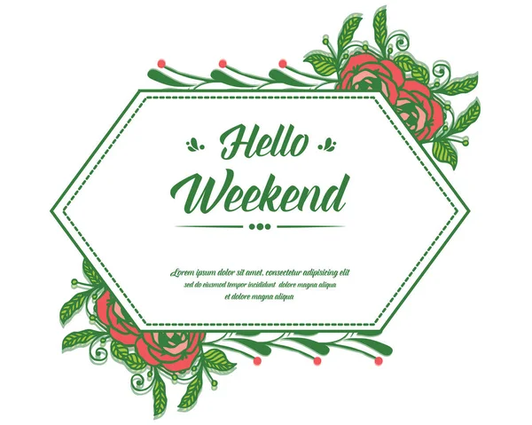 Ornate of card hello weekend, with artwork rose flower frame and green leaves. Vector — Stock Vector