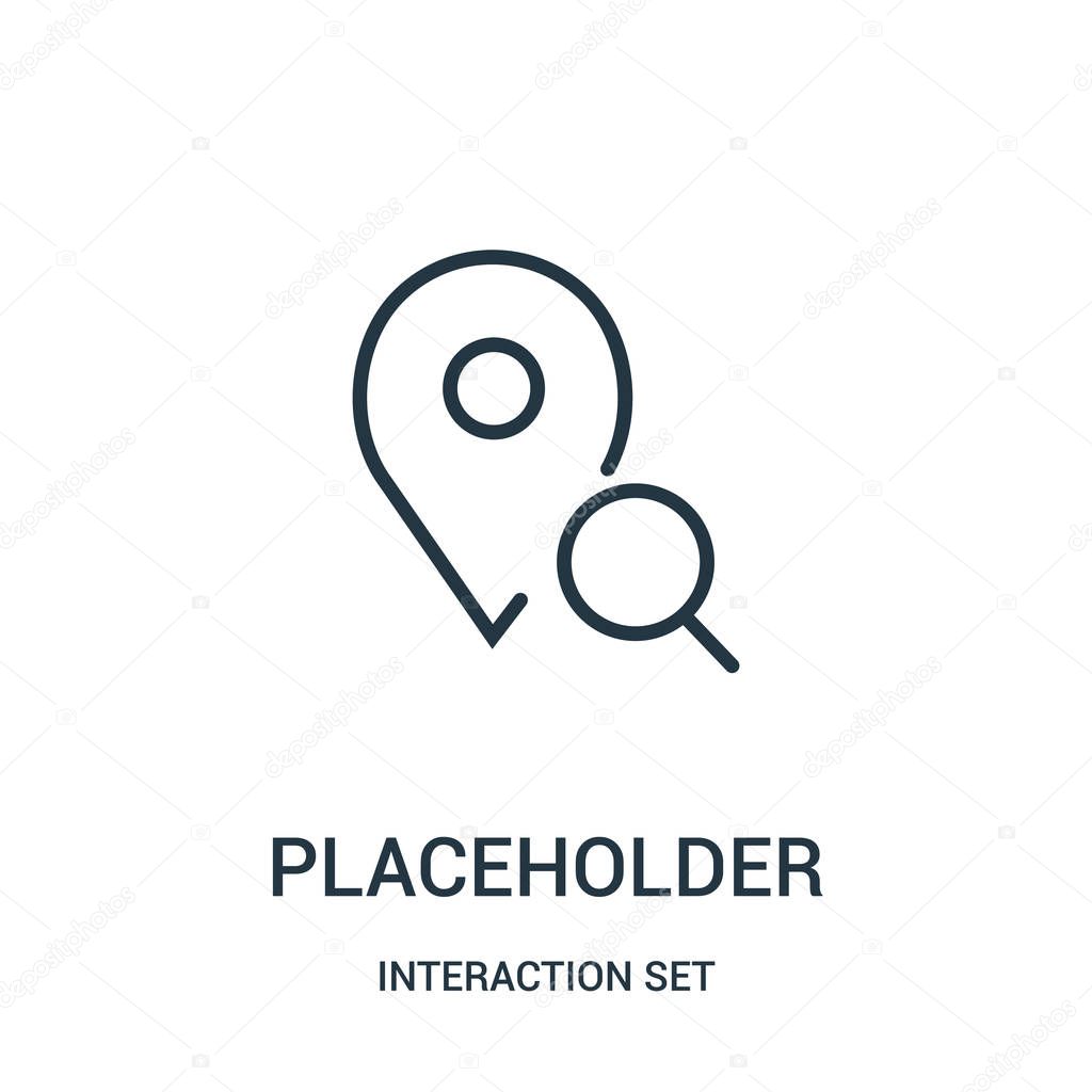 placeholder icon vector from interaction set collection. Thin line placeholder outline icon vector illustration.