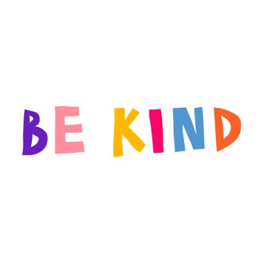 Be kind. Kindness concept. Cool multicolor sign. Inspirational saying isolated on white background. Hand drawn lettering. Fun design for card, poster, sticker. Trendy stock vector illustration.