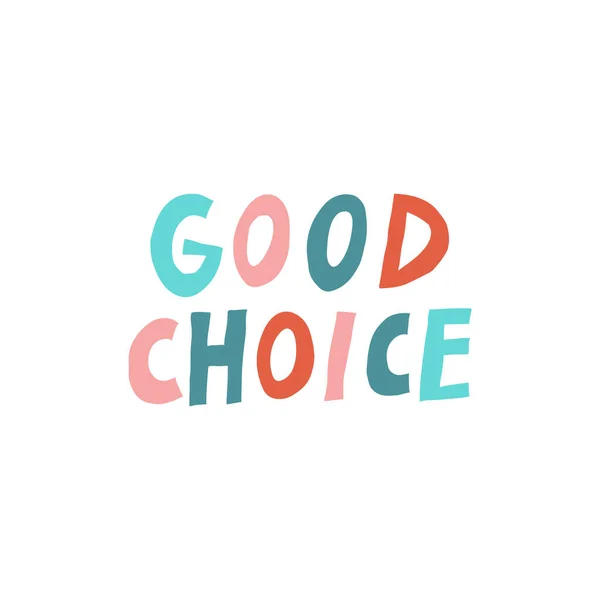 Good Choice Positive Message Isolated White Background Fun Multicolor Lettering — Stockvector