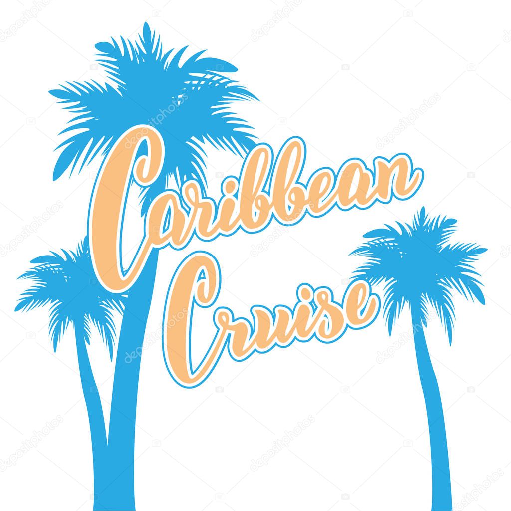 Caribbean cruise text card. Hand drawn lettering poster with palms