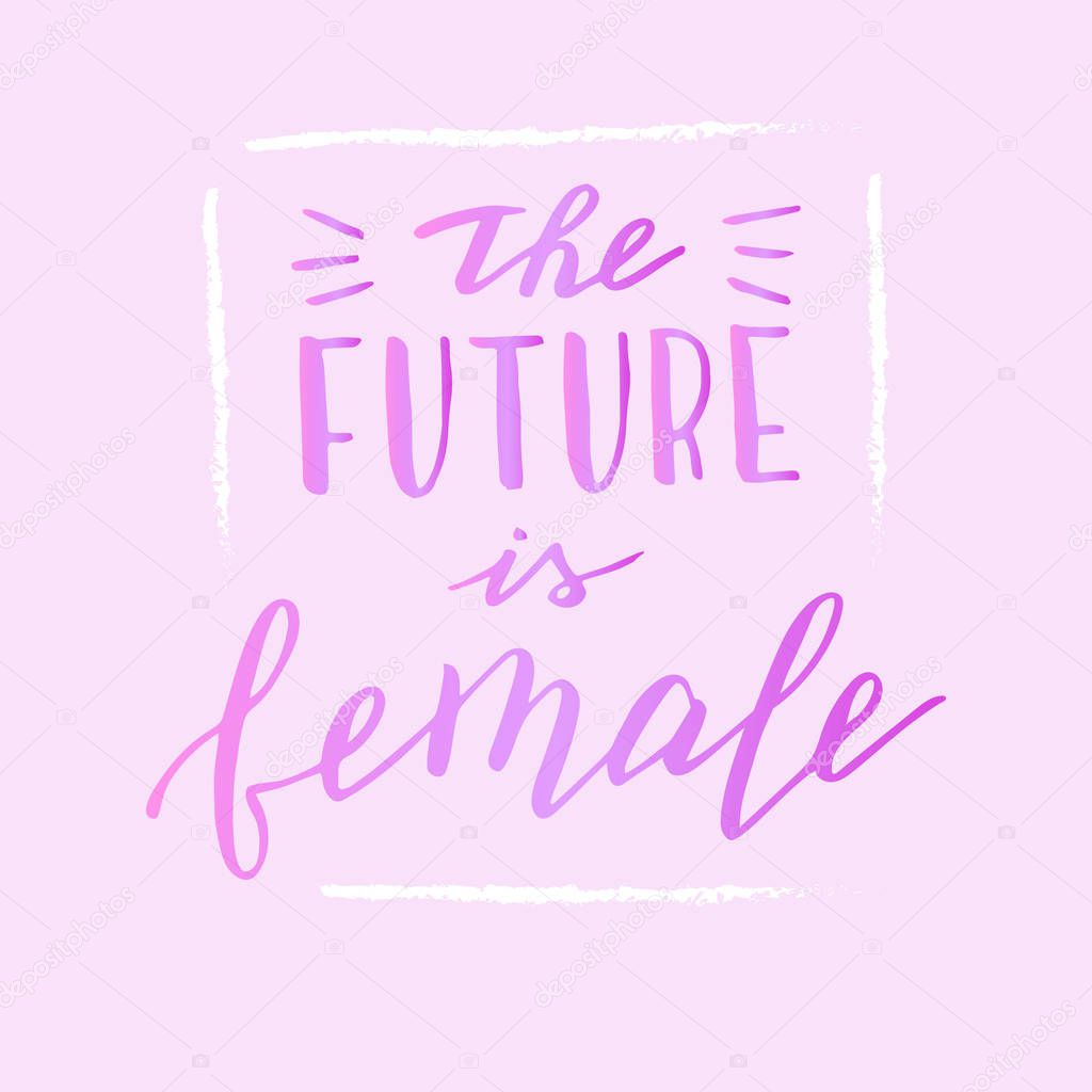 The future is female text on pink. Hand drawn feminist quote. 