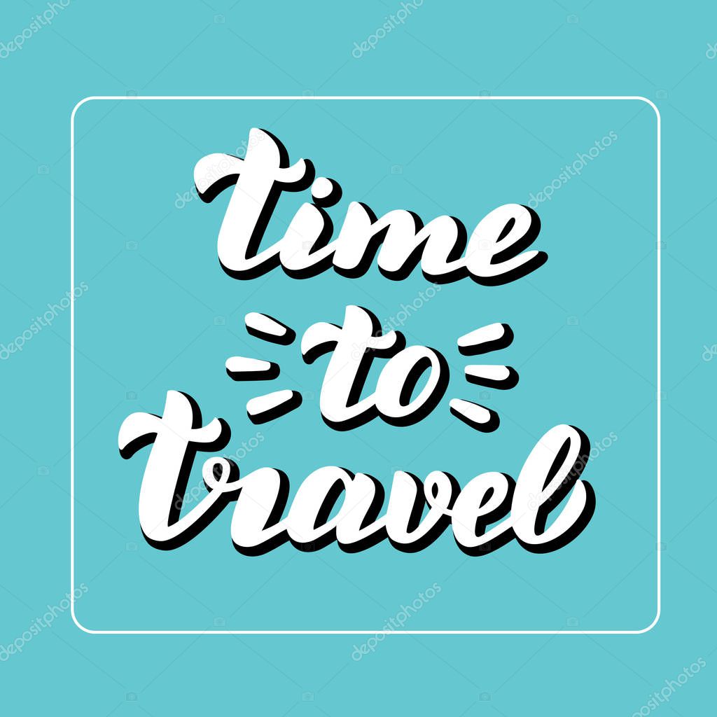 It's time to travel calligraphy. Trendy tourism banner. 