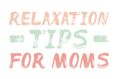 Relaxation Tips For Moms - lettering poster clipart