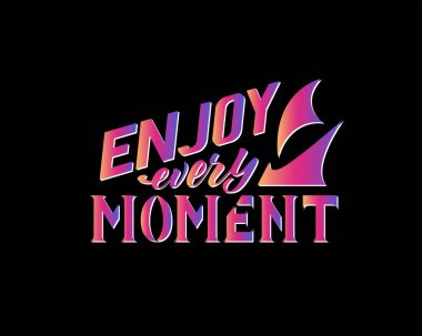 El yazısı ile vektör illüstrasyon - Her anın tadını çıkarın