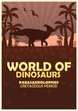 Poster Dinozorların dünyasına. Tarih öncesi dünya. Parasaurolophus. Kretase dönemi.