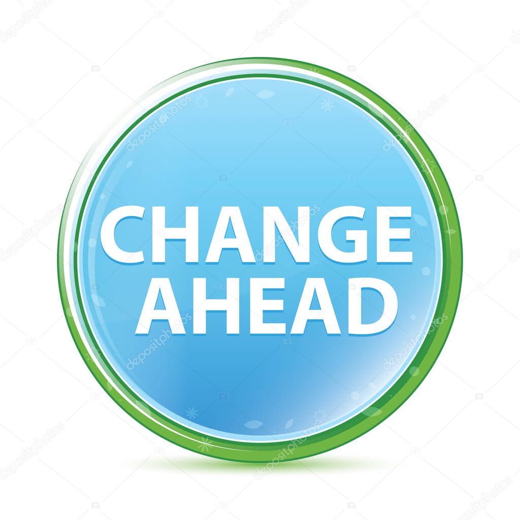 Change Ahead natural aqua cyan blue round button