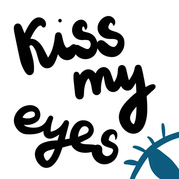 Kiss my eyes hand drawn lettering with illustration
