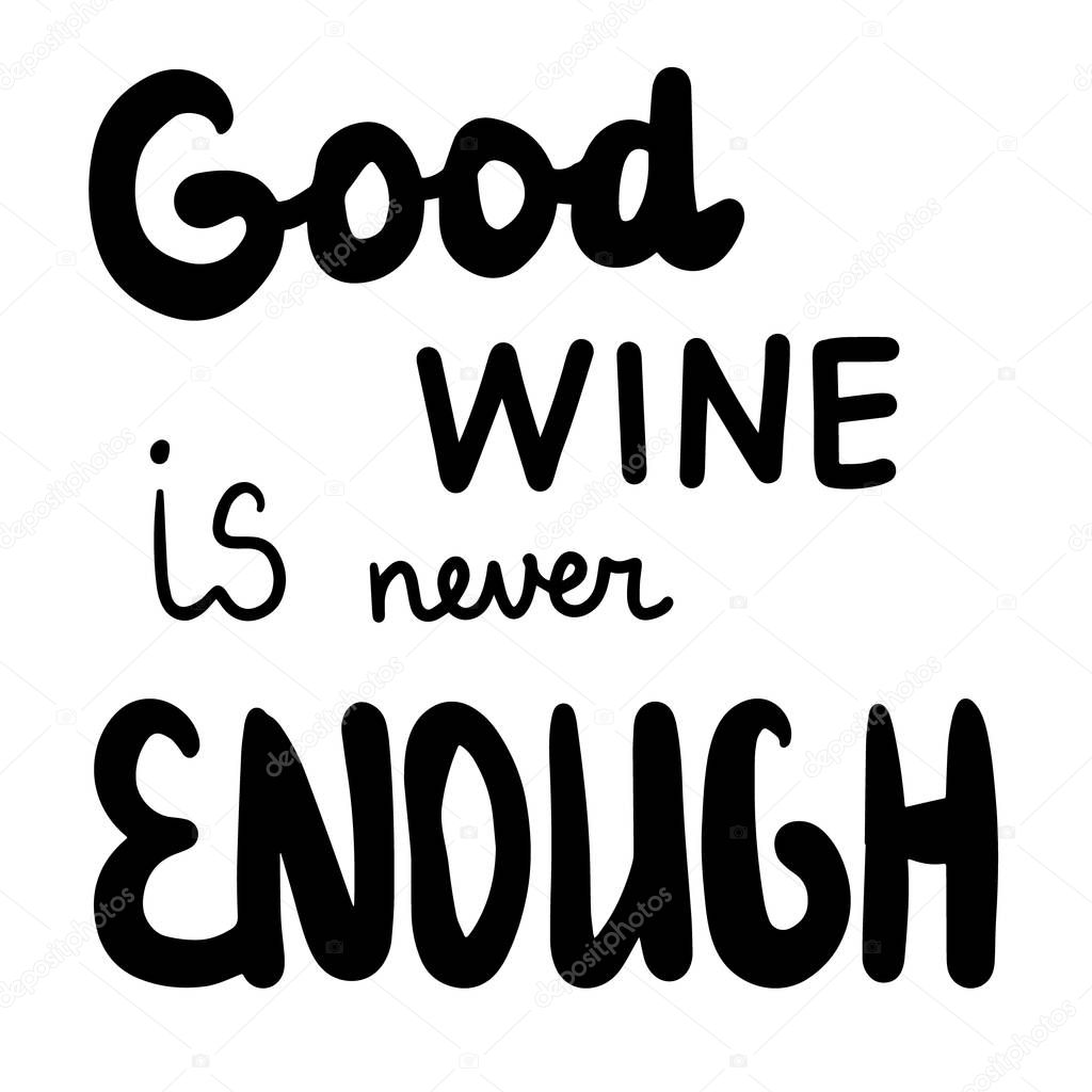 Good wine is never enough hand drawn letterin in cartoon style