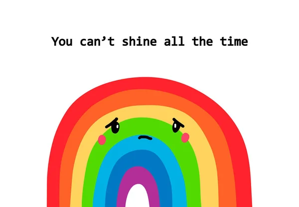 You can not shine all the time. Hand drawn vector illustration with text. Sad rainbow. — 스톡 벡터