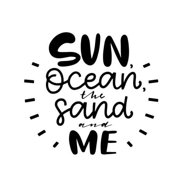 Sun, ocean. sand and me. Modern hand drawn lettering. Hand-painted inscription. Motivational calligraphy poster.
