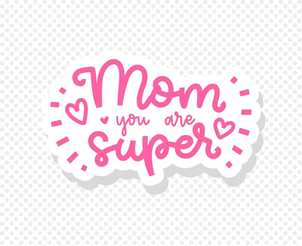 Happy Mother\'s day postcard. Holiday lettering. Mom, you are super. Modern brush calligraphy. Isolated on white background.