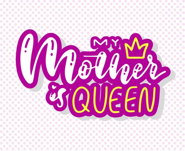 Happy Mother's day postcard. Holiday lettering. My mother is Queen. Modern brush calligraphy. Isolated on white background.