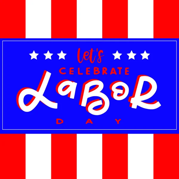 Vector let\'s Celebrate Labor Day card. National american holiday illustration with USA flag. Festive poster or banner with hand lettering.