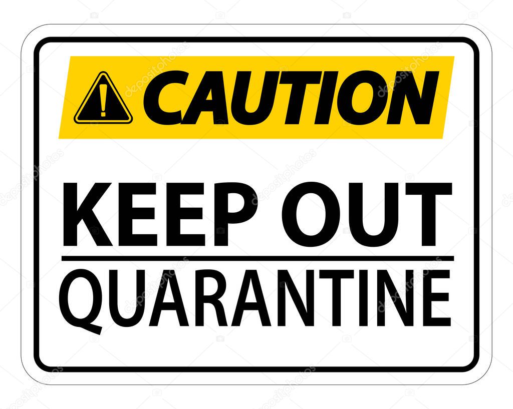 Caution Keep Out Quarantine Sign Isolated On White Background,Vector Illustration EPS.10 