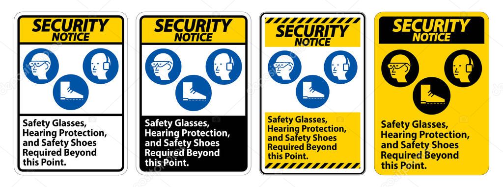 Security Notice Sign Safety Glasses, Hearing Protection, And Safety Shoes Required Beyond This Point on white background 