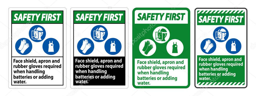 Safety First Sign Face Shield, Apron And Rubber Gloves Required When Handling Batteries or Adding Water With PPE Symbols 