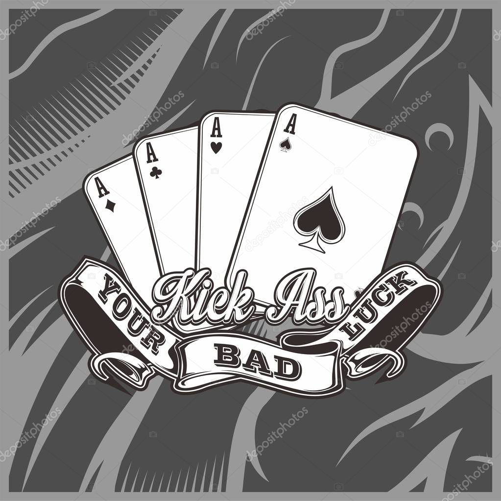 Four Aces Playing Cards with text kick ass your bad luck