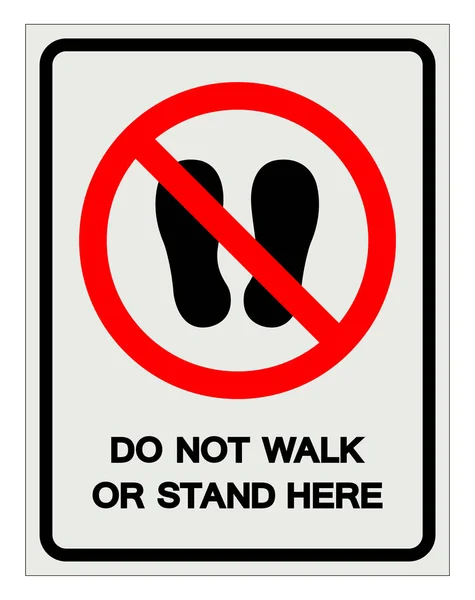 No camine ni se pare aquí Signo de símbolo, ilustración de vectores, aislar en la etiqueta de fondo blanco .EPS10 — Archivo Imágenes Vectoriales