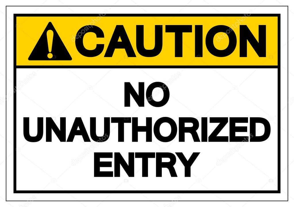 Caution No Unauthorized Entry Symbol Sign, Vector Illustration, Isolate On White Background Label. EPS10  