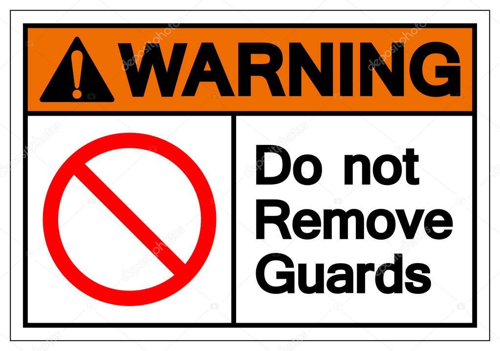 Warning Do Not Remove Guards Symbol Sign, Vector Illustration, Isolate On White Background Label. EPS10 