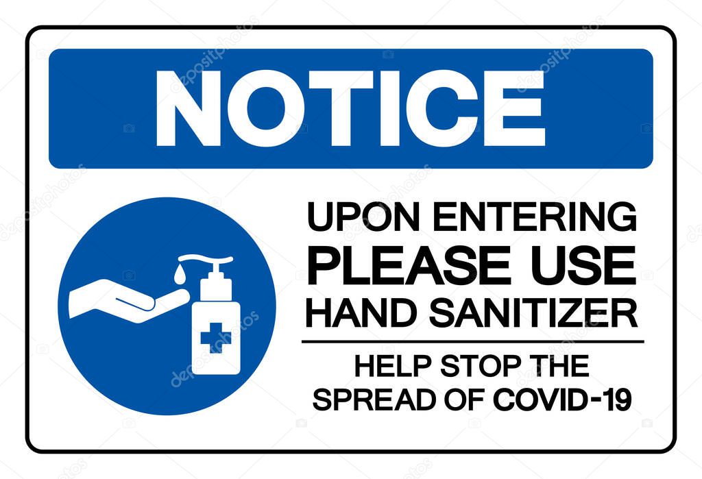 Notice Upon Entering Please Use Hand Sanitizer Help Stop The Spread Of Covid-19 Symbol Sign, Vector Illustration, Isolate On White Background Label. EPS10  