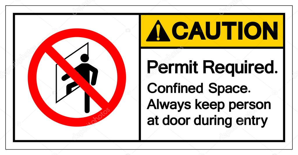 Caution Permit Required Confined Space Always keep person at door during entry Symbol Sign ,Vector Illustration, Isolate On White Background Label. EPS10 