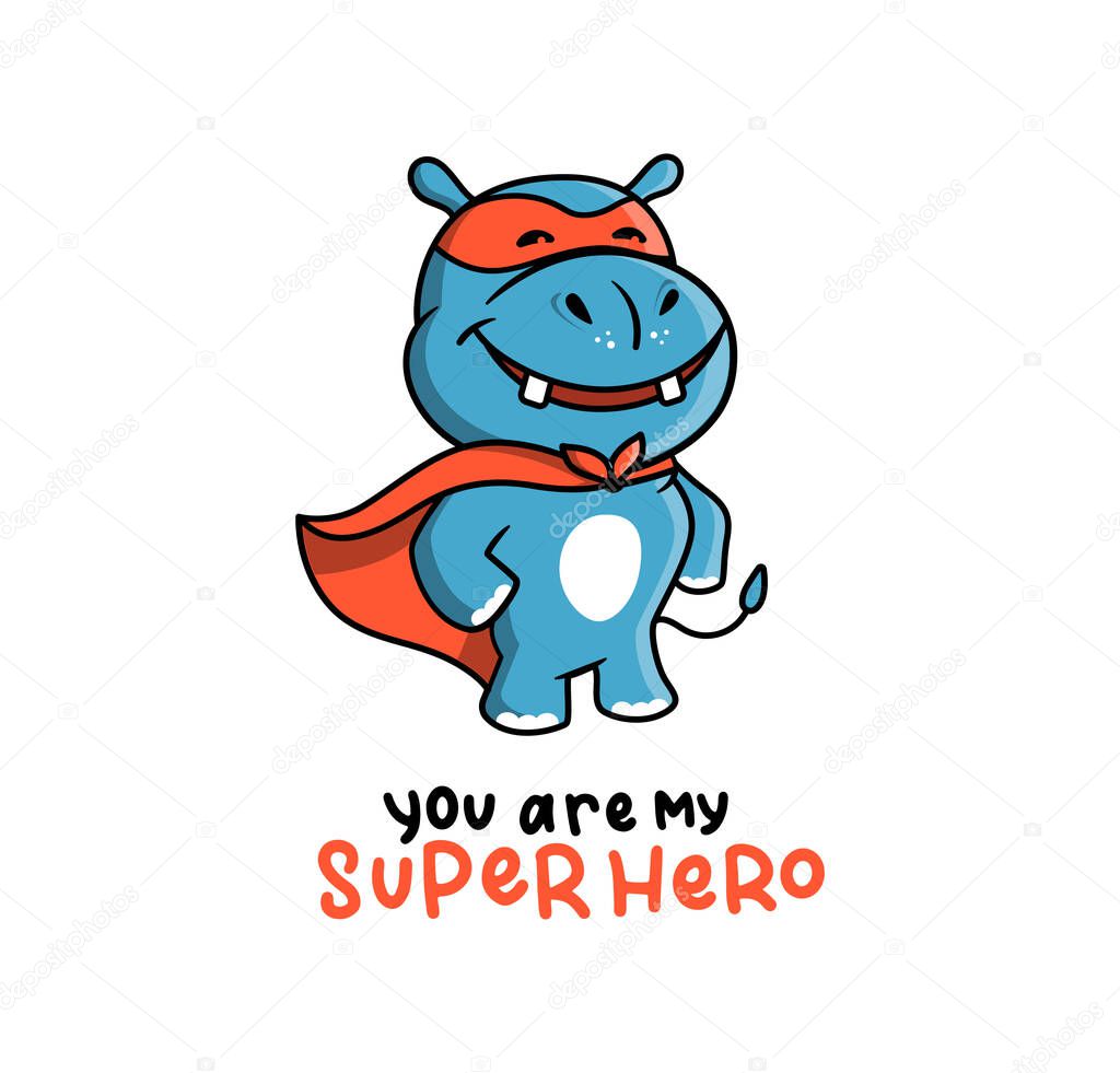 The cute logo of a Hippo in a Super hero costume. Cartoon character used for ads, clothes, kid posters, cards, stickers, etc. Vector illustration with lettering - You are my Superhero.
