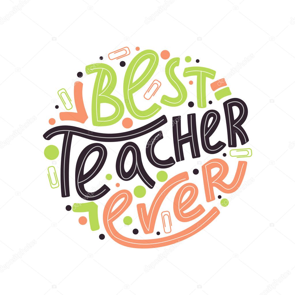 Happy teacher's day typography illustration. Best teacher ever greeting phrase. Lettering design. Vector illustration on white background.