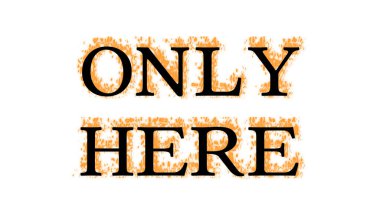 Sadece Burada ateş metni etkisi beyaz izole arkaplan. Yüksek görsel etkiyle canlandırılmış metin efekti. harf ve metin efekti.