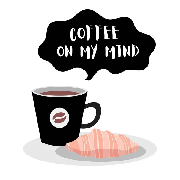 Aklımda kahve var. Bir fincan kahve ve kruvasan. Afiş, poster, kart için vektör sanatı 
