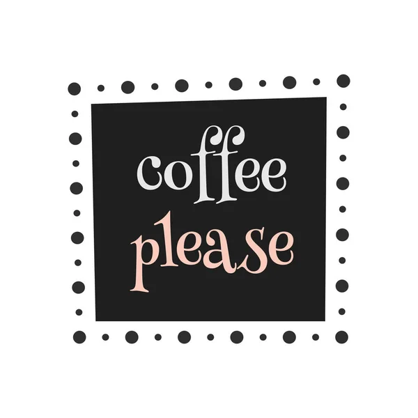 Kahve lütfen. Afiş, poster, kart için vektör sanatı 