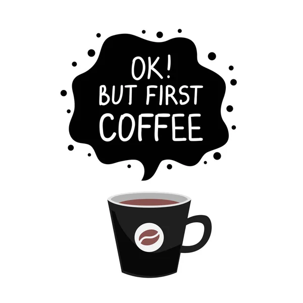 Ok, aber der erste Kaffee. Vektorkunst mit einer Tasse Kaffee für Banner, Poster, Karten Stockvektor