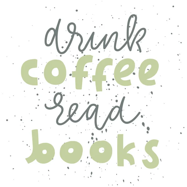 Quote Drink Coffee Read Books Vintage Print Grunge Texture Lettering — Stock Vector