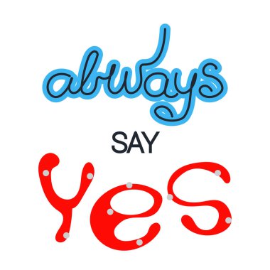 Alıntı Her zaman Evet deyin. Modaya uygun yazı. Beyaz arka plan.