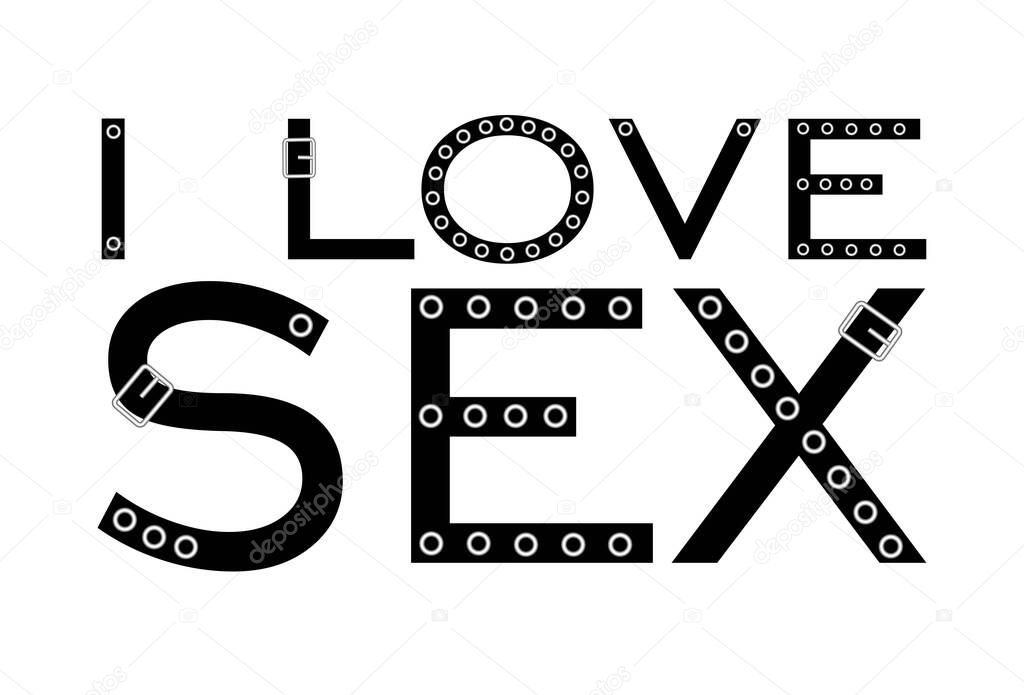 I LOVE SEX. decorative inscription. illustration isolated on white background. leather belt