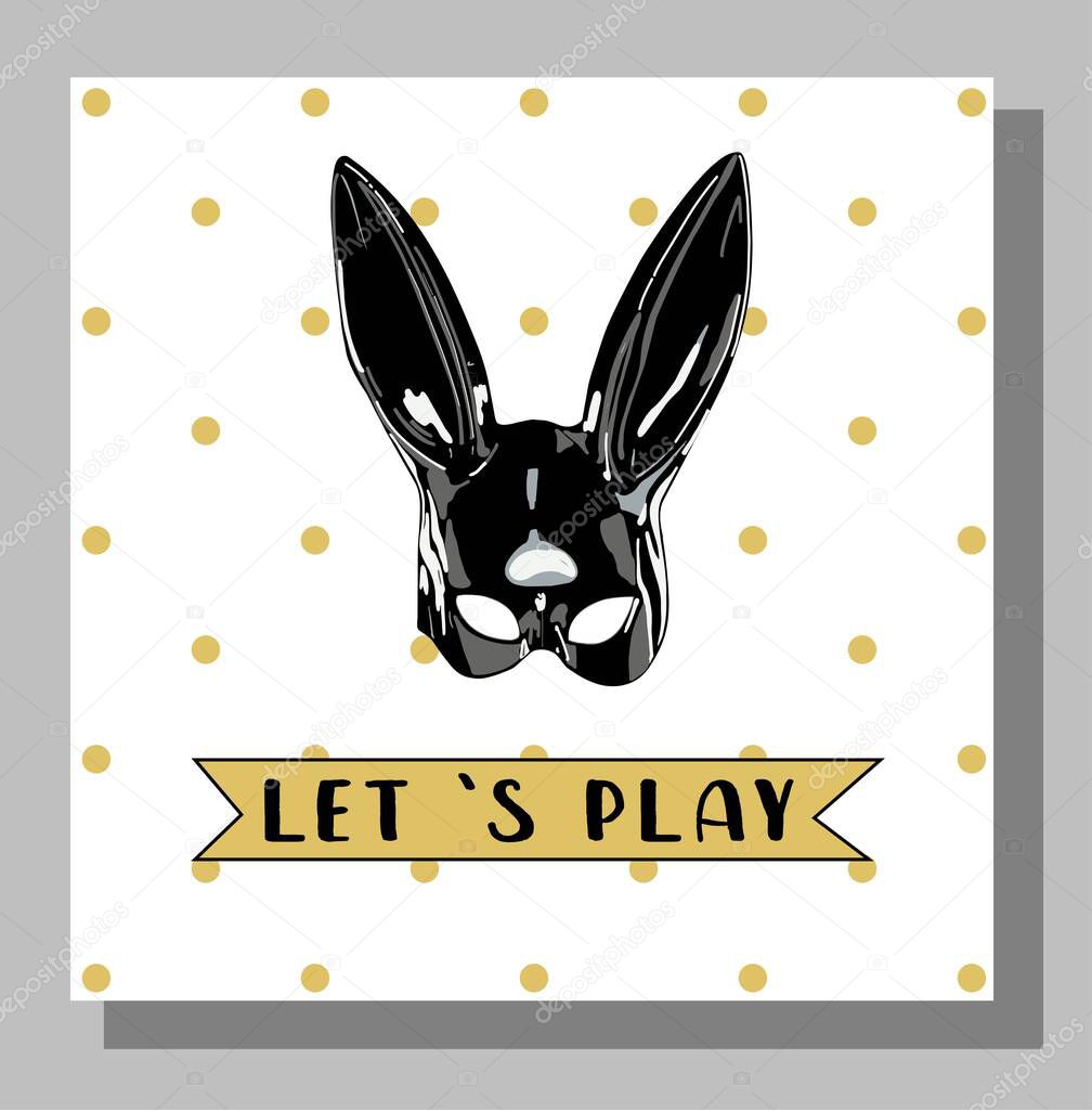 Let s play. ADULT CARDS. BDSM STYLE. Vector illustration. Rabbit leather mask. Fetish.