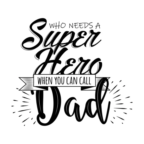 Qui Besoin Super Héros Quand Peut Appeler Papa Lettres Main — Image vectorielle