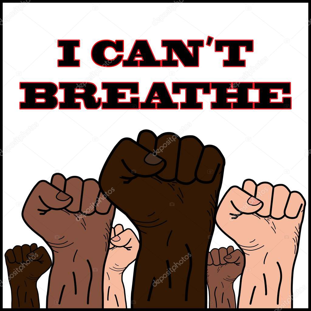 I can t breathe. Fight for justice. Human fists of different nationalities are directed upwards as a symbol of protest against racism and discrimination, banner, quote, vector illustration.
